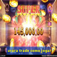 arara trade como jogar