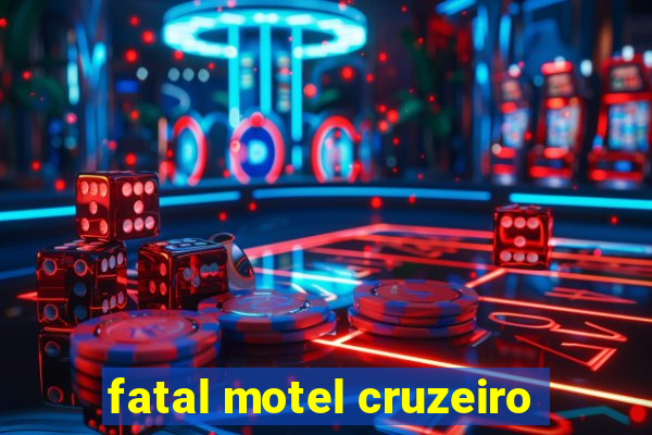 fatal motel cruzeiro