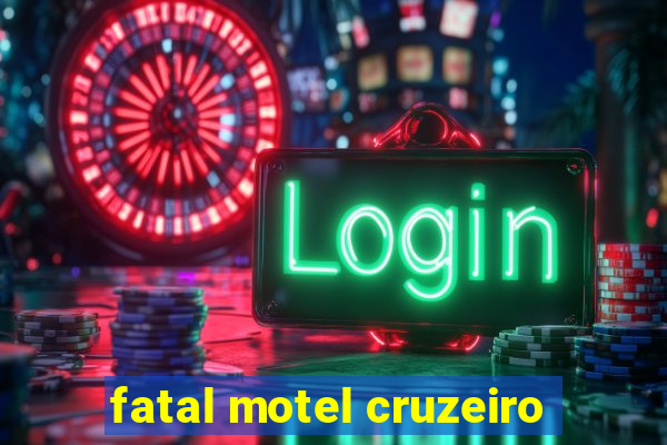 fatal motel cruzeiro