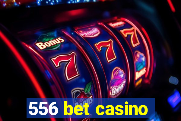 556 bet casino