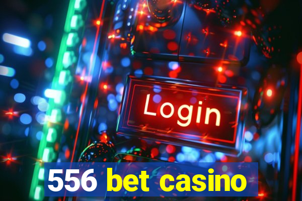 556 bet casino