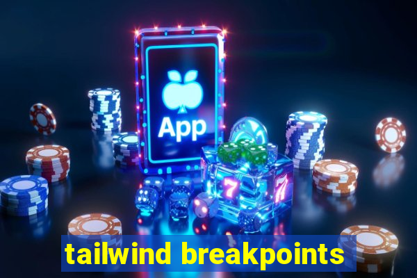 tailwind breakpoints