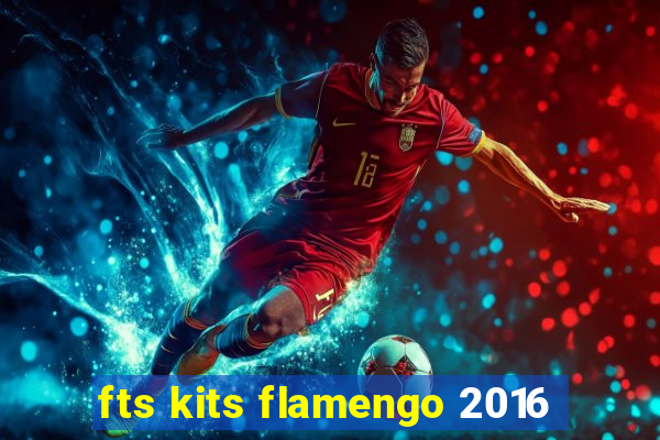 fts kits flamengo 2016