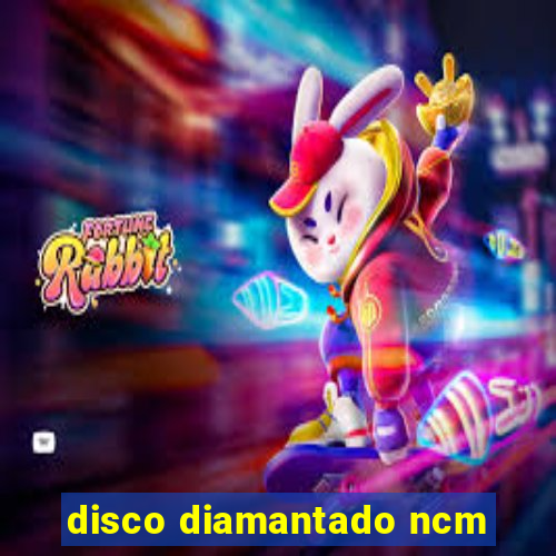 disco diamantado ncm