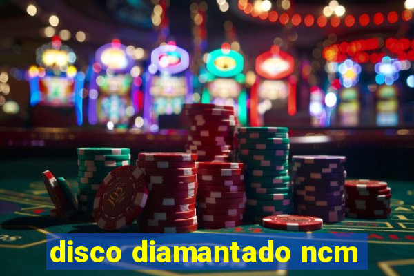 disco diamantado ncm