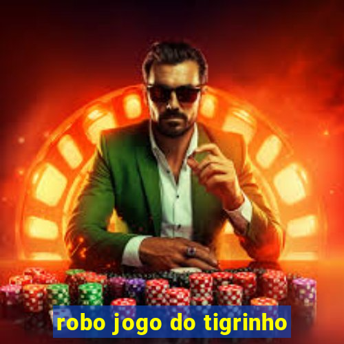 robo jogo do tigrinho