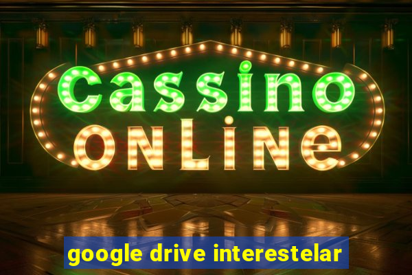 google drive interestelar