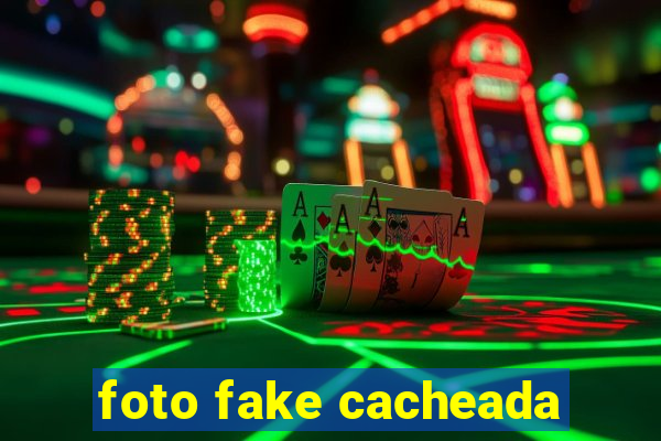 foto fake cacheada