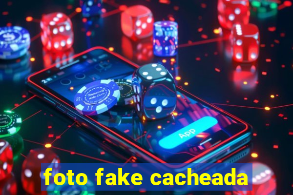 foto fake cacheada