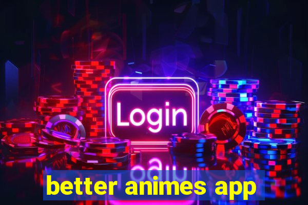 better animes app