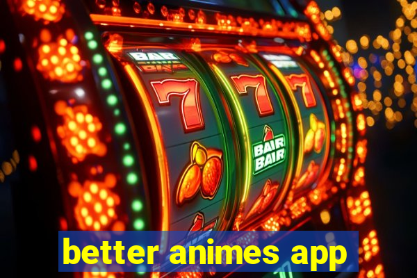 better animes app