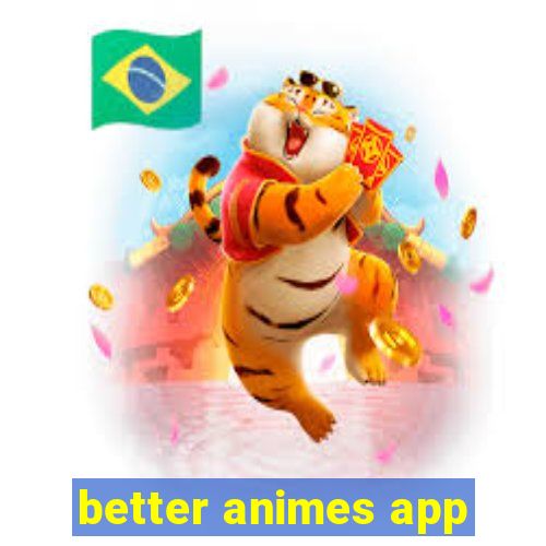 better animes app