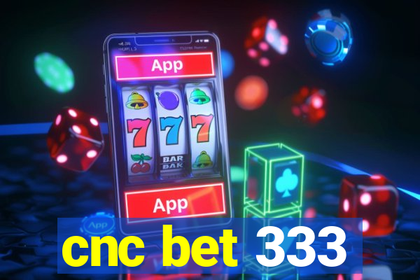 cnc bet 333