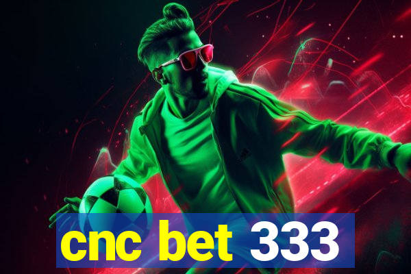 cnc bet 333