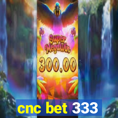 cnc bet 333