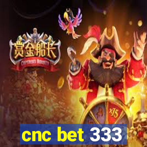 cnc bet 333