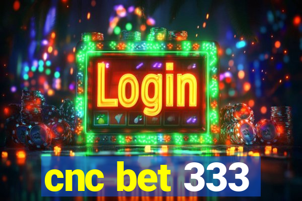 cnc bet 333