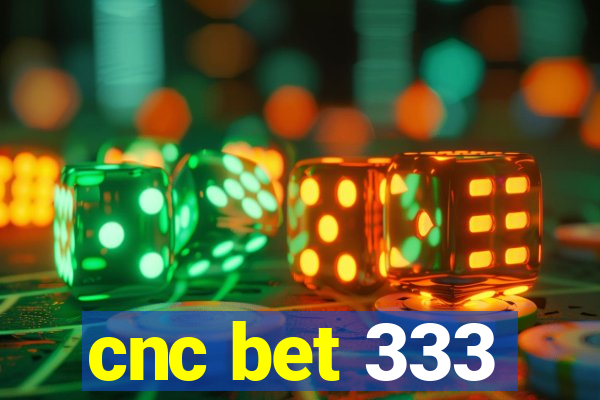 cnc bet 333