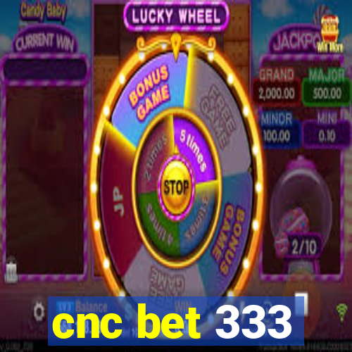 cnc bet 333