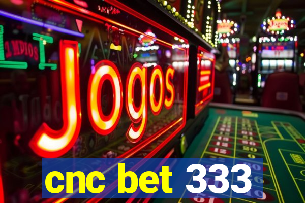 cnc bet 333