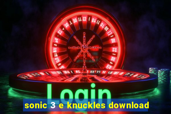 sonic 3 e knuckles download