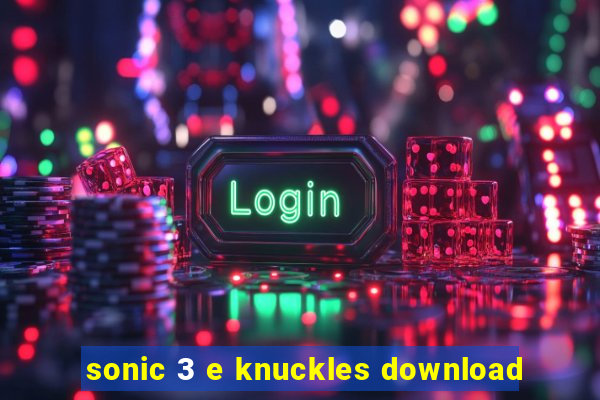 sonic 3 e knuckles download