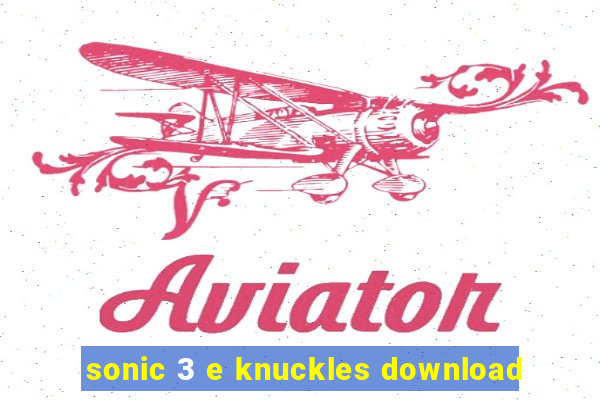 sonic 3 e knuckles download