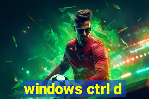 windows ctrl d