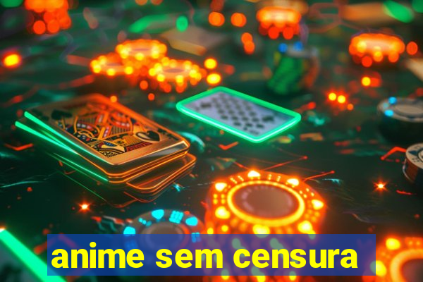 anime sem censura