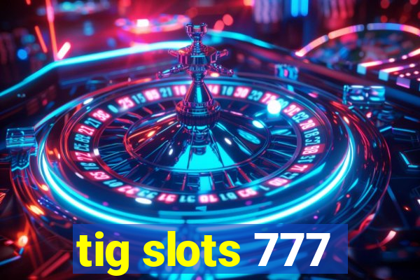 tig slots 777