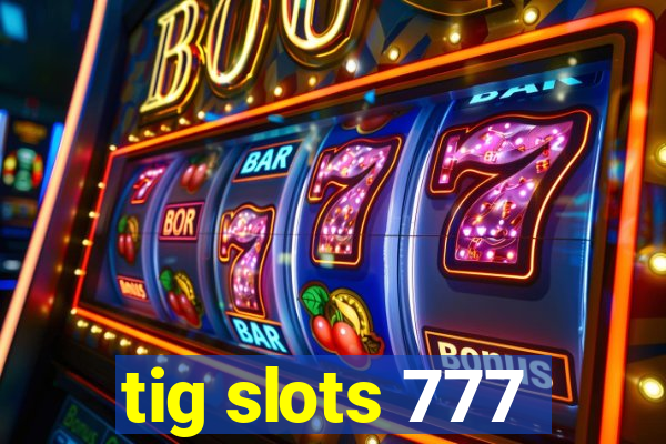 tig slots 777