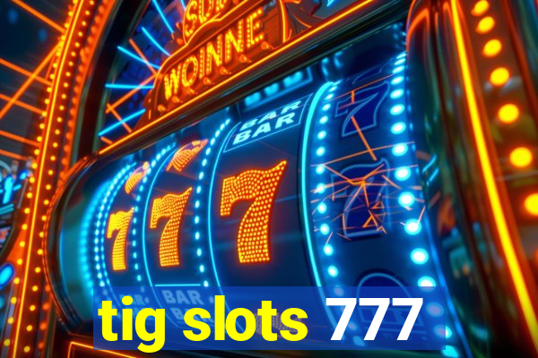 tig slots 777