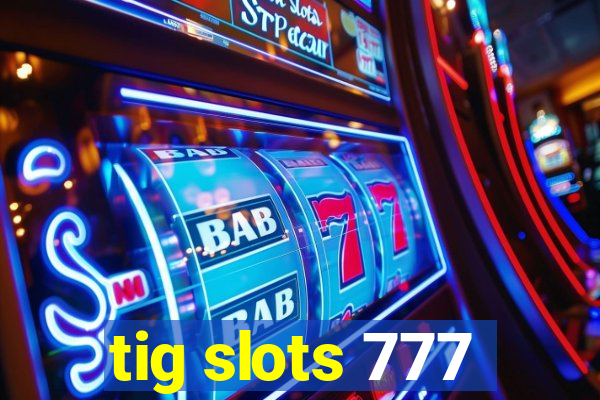 tig slots 777