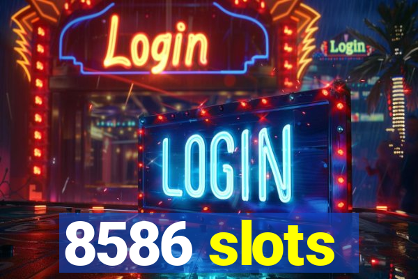 8586 slots