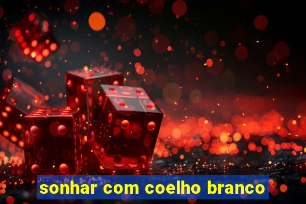 sonhar com coelho branco