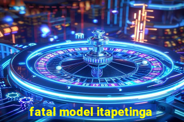 fatal model itapetinga