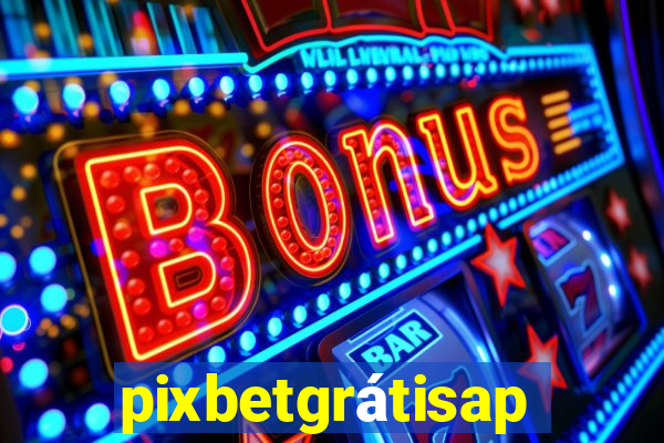 pixbetgrátisapp