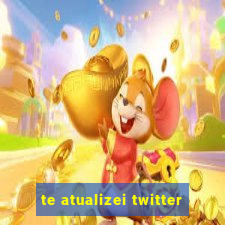 te atualizei twitter