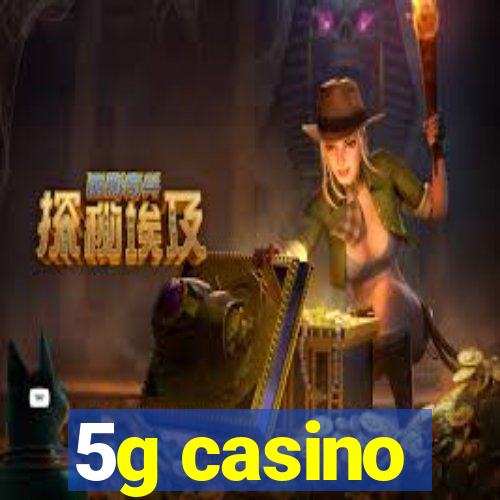 5g casino