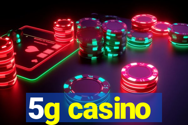 5g casino