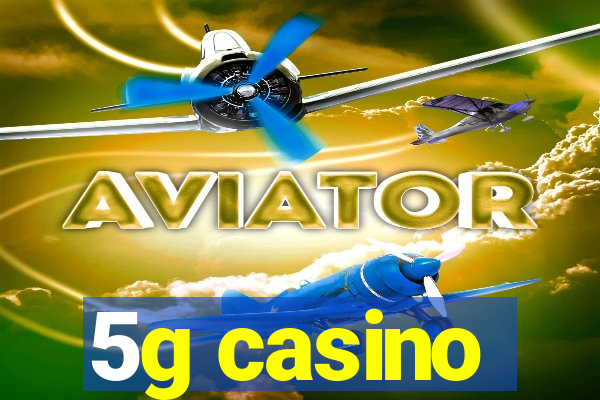 5g casino