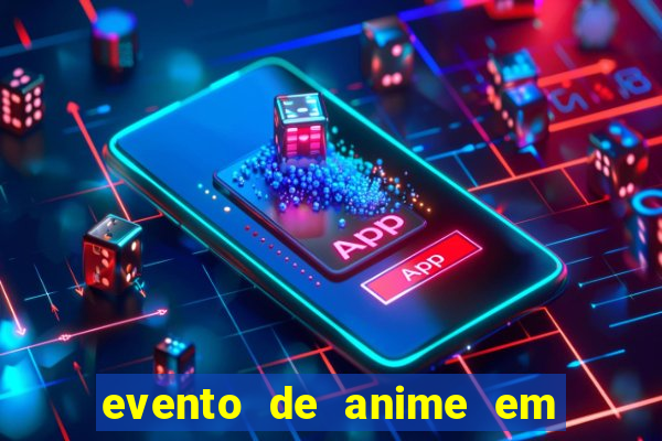 evento de anime em sp hoje