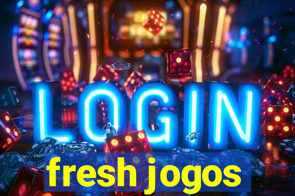 fresh jogos