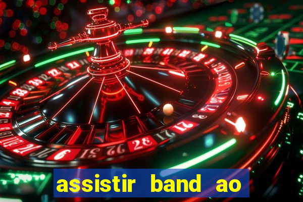 assistir band ao vivo multicanais