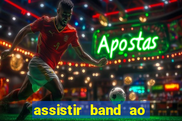 assistir band ao vivo multicanais