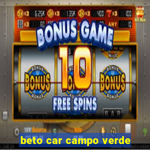 beto car campo verde