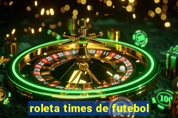 roleta times de futebol