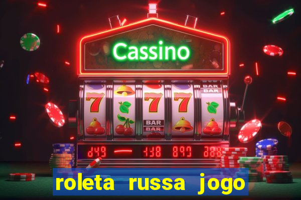 roleta russa jogo como funciona