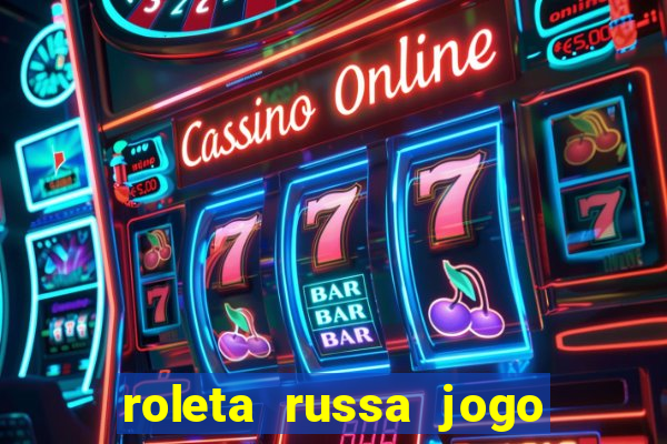 roleta russa jogo como funciona