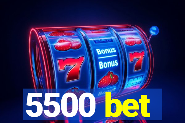 5500 bet